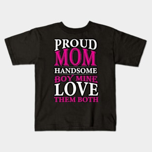 Proud Mom Handsome boy Mine Love them both, For Mother, Gift for mom Birthday, Gift for mother, Mother's Day gifts, Mother's Day, Mommy, Mom, Mother, Happy Mother's Day Kids T-Shirt